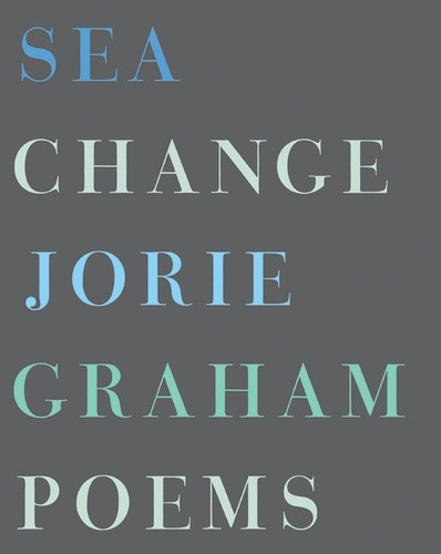 Sea Change: Poems book cover by Jorie Graham