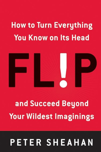 Flip: How to Turn Everything You Know on Its Head--and Succeed Beyond Your Wildest Imaginings book cover by Peter Sheahan