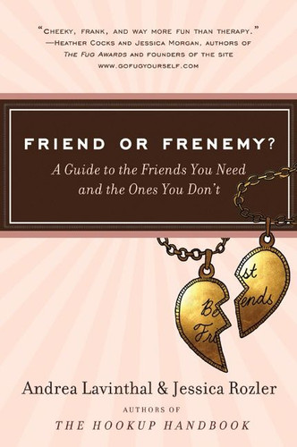 Friend or Frenemy?: A Guide to the Friends You Need and the Ones You Don't book cover by Andrea Lavinthal, Jessica Rozler