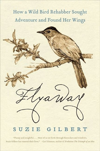 Flyaway: How a Wild Bird Rehabber Sought Adventure and Found Her Wings book cover by Suzie Gilbert