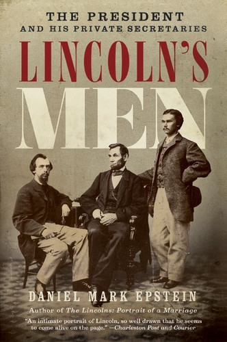 Lincoln's Men: The President and His Private Secretaries book cover by Daniel Mark Epstein