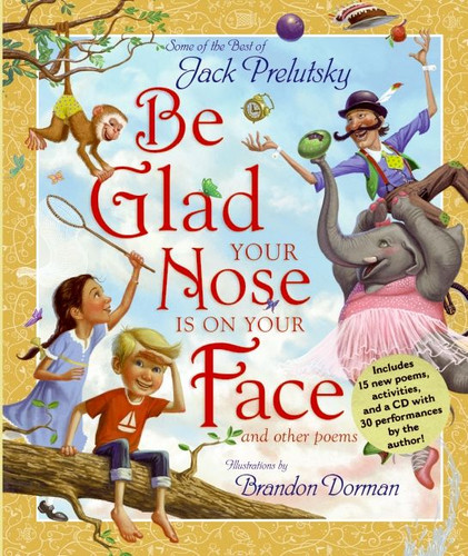 Be Glad Your Nose Is on Your Face: And Other Poems: Some of the Best of Jack Prelutsky book cover by Jack Prelutsky