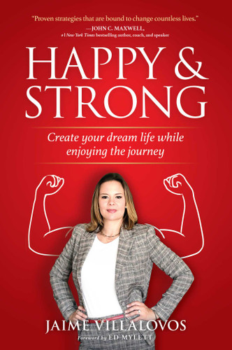 Happy and Strong: Create Your Dream Life while Enjoying the Journey book cover by Jaime Villalovos