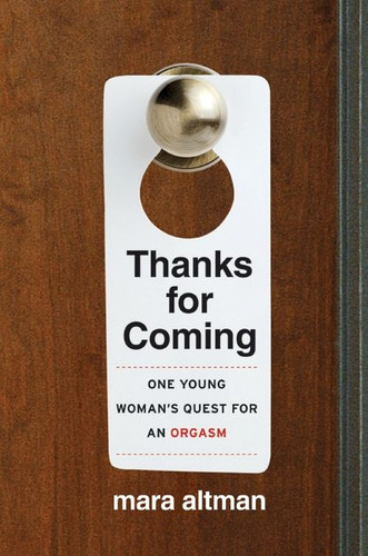 Thanks for Coming: One Young Woman's Quest for an Orgasm book cover by Mara Altman