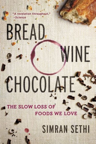 Bread, Wine, Chocolate: The Slow Loss of Foods We Love book cover by Simran Sethi