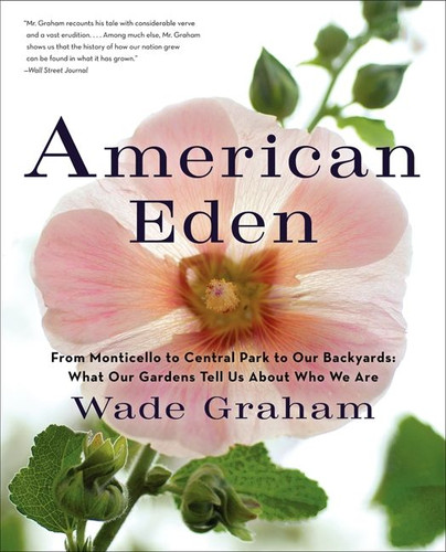 American Eden: From Monticello to Central Park to Our Backyards: What Our Gardens Tell Us About Who We Are book cover by Wade Graham