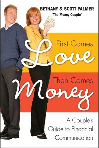 First Comes Love, Then Comes Money: A Couple's Guide to Financial Communication book cover by Bethany Palmer, Scott Palmer