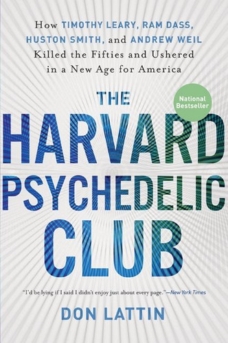 The Harvard Psychedelic Club: How Timothy Leary, Ram Dass, Huston Smith, and Andrew Weil Killed the Fifties and Ushered in a New Age for America book cover by Don Lattin