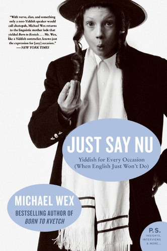 Just Say Nu: Yiddish for Every Occasion (When English Just Won't Do) book cover by Michael Wex