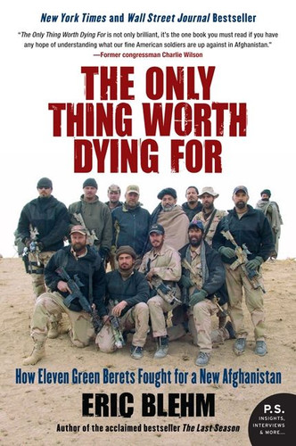 The Only Thing Worth Dying For: How Eleven Green Berets Fought for a New Afghanistan book cover by Eric Blehm