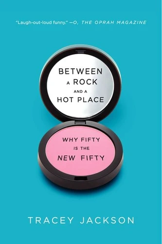 Between a Rock and a Hot Place: Why Fifty Is the New Fifty book cover by Tracey Jackson