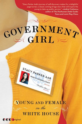 Government Girl: Young and Female in the White House book cover by Stacy Parker Aab