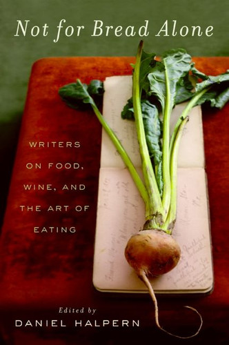 Not for Bread Alone: Writers on Food, Wine, and the Art of Eating book cover by Dan Halpern