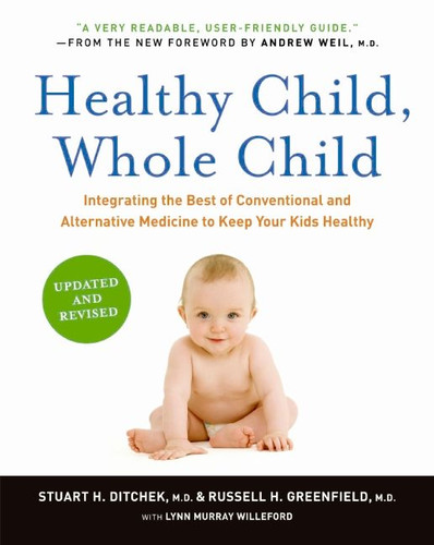 Healthy Child, Whole Child: Integrating the Best of Conventional and Alternative Medicine to Keep Your Kids Healthy book cover by Stuart H. Ditchek, M.D., Russell H. Greenfield, M.D.