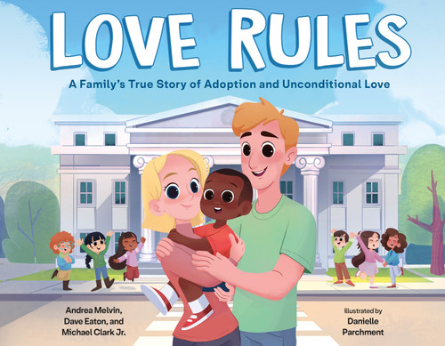 Love Rules: A Family's True Story of Adoption and Unconditional Love book cover by Andrea Melvin, Dave Eaton, Michael Clark, Jr.