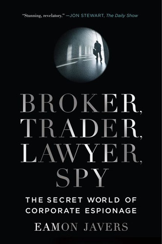 Broker, Trader, Lawyer, Spy: The Secret World of Corporate Espionage book cover by Eamon Javers