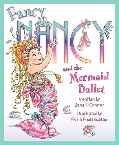 Fancy Nancy and the Mermaid Ballet (Fancy Nancy) book cover by Jane O'Connor
