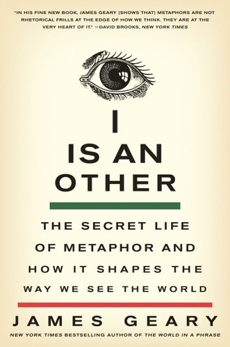 I Is an Other: The Secret Life of Metaphor and How It Shapes the Way We See the World book cover by James Geary