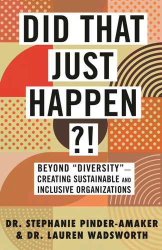 Did That Just Happen?!: Beyond "Diversity"-Creating Sustainable and Inclusive Organizations book cover by Stephanie Pinder-Amaker, Lauren Wadsworth