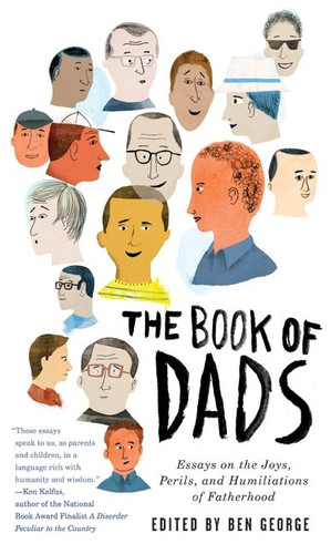 The Book of Dads: Essays on the Joys, Perils, and Humiliations of Fatherhood book cover by Ben George