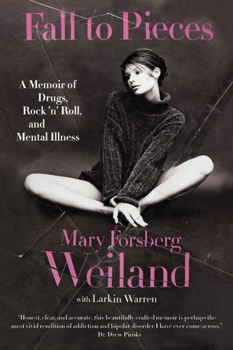 Fall to Pieces: A Memoir of Drugs, Rock 'n' Roll, and Mental Illness book cover by Mary Forsberg Weiland, Larkin Warren