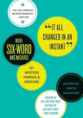 It All Changed in an Instant: More Six-Word Memoirs by Writers Famous & Obscure book cover by Larry Smith, Rachel Fershleiser