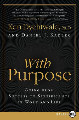 With Purpose: Going from Success to Significance in Work and Life book cover by Ken Dychtwald, PhD, Daniel J. Kadlec