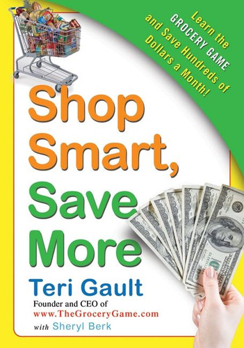 Shop Smart, Save More: Learn The Grocery Game and Save Hundreds of Dollars a Month book cover by Teri Gault, Sheryl Berk