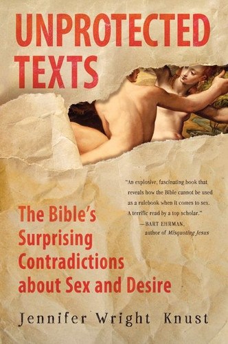 Unprotected Texts: The Bible's Surprising Contradictions About Sex and Desire book cover by Jennifer Wright Knust