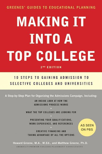 Making It into a Top College: 10 Steps to Gaining Admission to Selective Colleges and Universities (Greene's Guides #3) book cover by Howard Greene, Matthew W. Greene