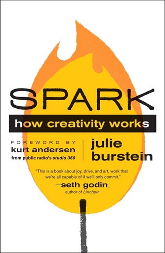 Spark: How Creativity Works book cover by Julie Burstein, Kurt Andersen