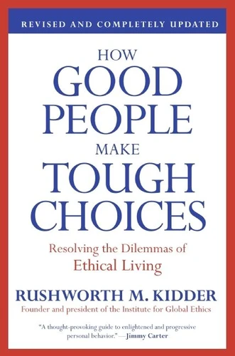 How Good People Make Tough Choices Rev Ed: Resolving the Dilemmas of Ethical Living book cover by Rushworth M. Kidder