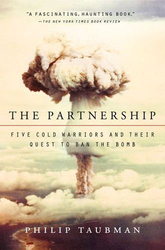 The Partnership: Five Cold Warriors and Their Quest to Ban the Bomb book cover by Philip Taubman