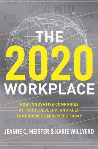 The 2020 Workplace: How Innovative Companies Attract, Develop, and Keep Tomorrow's Employees Today book cover by Jeanne C. Meister, Karie Willyerd