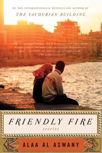 Friendly Fire: Stories book cover by Alaa Al Aswany