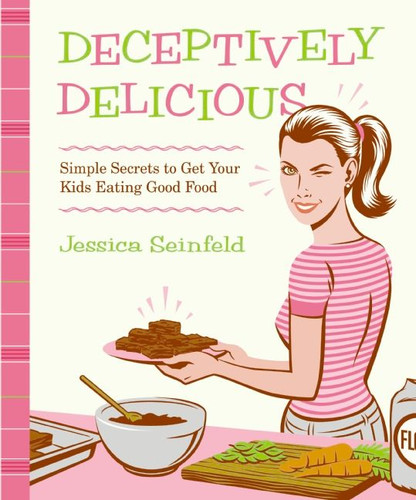 Deceptively Delicious: Simple Secrets to Get Your Kids Eating Good Food book cover by Jessica Seinfeld