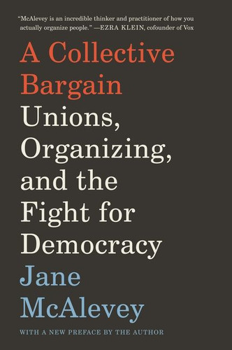 A Collective Bargain: Unions, Organizing, and the Fight for Democracy book cover by Jane McAlevey