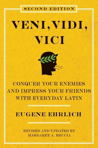 Veni, Vidi, Vici (Second Edition): Conquer Your Enemies and Impress Your Friends with Everyday Latin book cover by Eugene Ehrlich