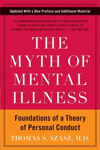 The Myth of Mental Illness: Foundations of a Theory of Personal Conduct book cover by Thomas S. Szasz
