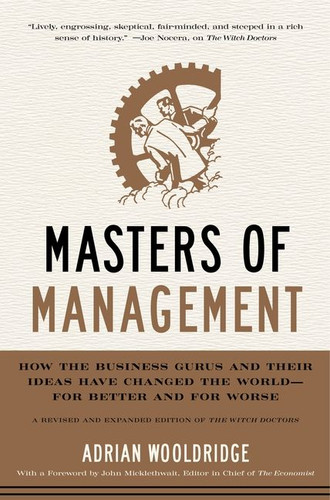 Masters of Management: How the Business Gurus and Their Ideas Have Changed the World—for Better and for Worse book cover by Adrian Wooldridge