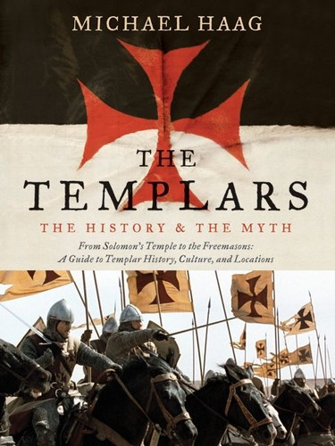 The Templars: The History and the Myth: From Solomon's Temple to the Freemasons book cover by Michael Haag