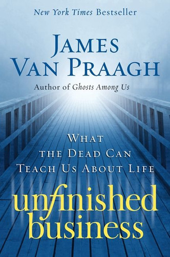 Unfinished Business: What the Dead Can Teach Us about Life book cover by James Van Praagh