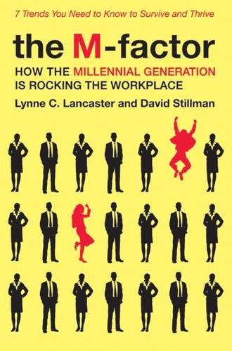 The M-Factor: How the Millennial Generation Is Rocking the Workplace book cover by Lynne C. Lancaster, David Stillman