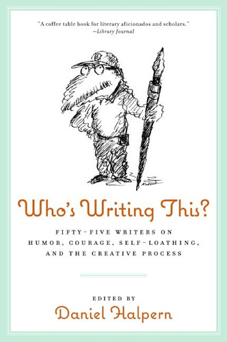 Who's Writing This?: Fifty-five Writers on Humor, Courage, Self-Loathing, and the Creative Process book cover by Dan Halpern