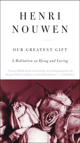 Our Greatest Gift: A Meditation on Dying and Caring book cover by Henri J. M. Nouwen