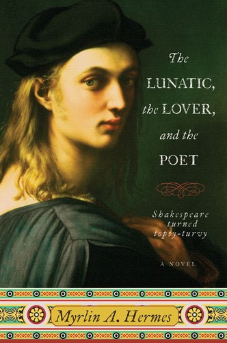 The Lunatic, the Lover, and the Poet: A Novel book cover by Myrlin A. Hermes