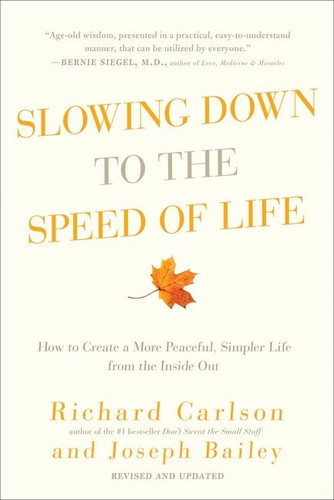 Slowing Down to the Speed of Life: How to Create a More Peaceful, Simpler Life from the Inside Out book cover by Richard Carlson, Joseph Bailey