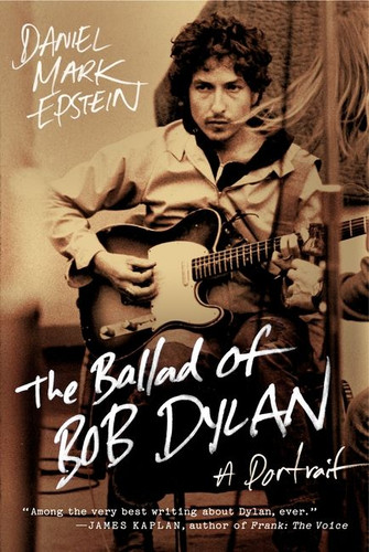 The Ballad of Bob Dylan: A Portrait book cover by Daniel Mark Epstein
