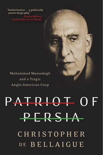 Patriot of Persia: Muhammad Mossadegh and a Tragic Anglo-American Coup book cover by Christopher de Bellaigue