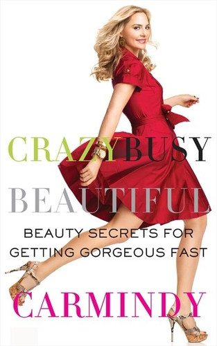 Crazy Busy Beautiful: Beauty Secrets for Getting Gorgeous Fast book cover by Carmindy